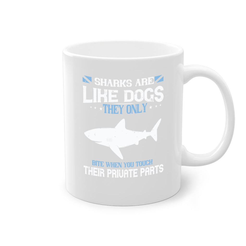 Sharks are like dogs They only bite when you touch their private parts Style 36#- Shark-Fish-Mug / Coffee Cup