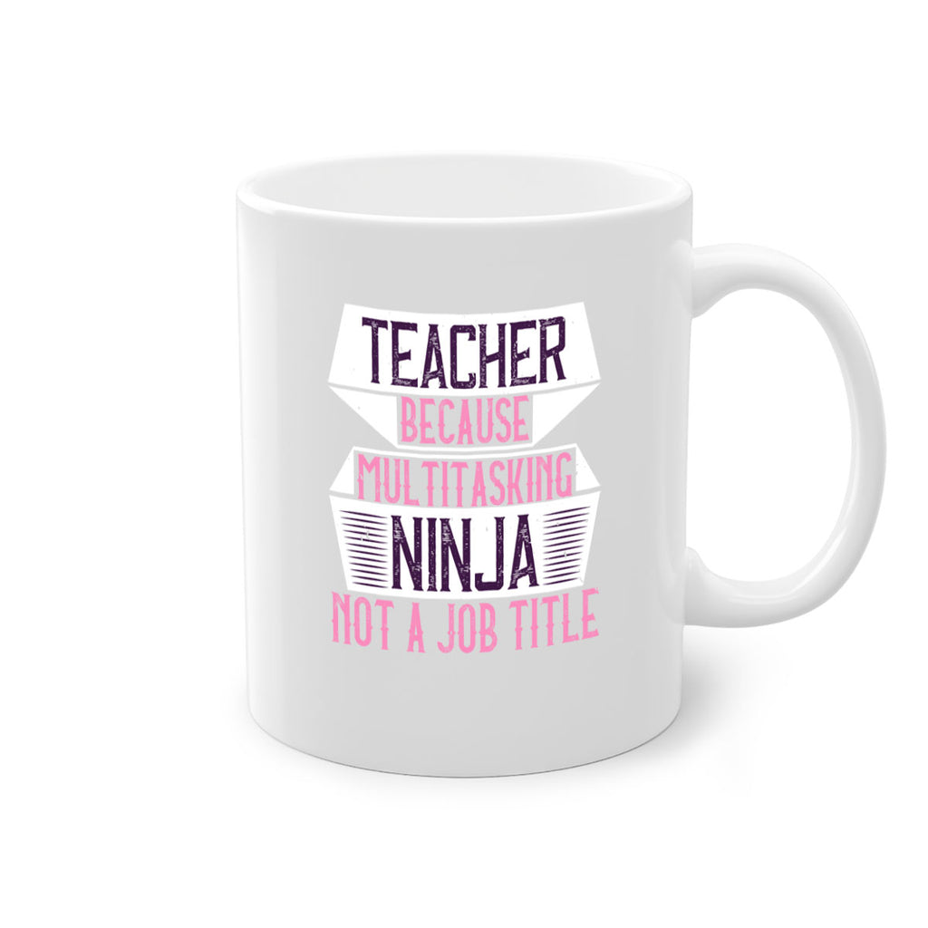 Teacher Because Multitasking Ninja Not A Job Title Style 16#- teacher-Mug / Coffee Cup