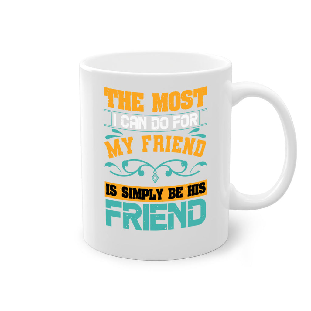 The most I can do for my friend is simply be his friend Style 56#- best friend-Mug / Coffee Cup