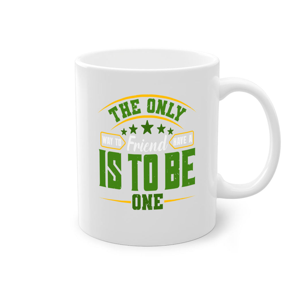 The only way to have a friend is to be one Style 44#- best friend-Mug / Coffee Cup