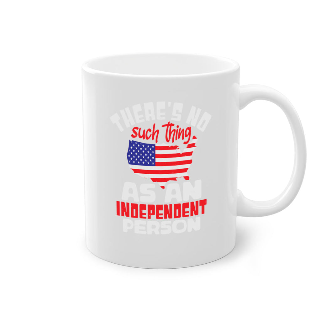 Theres no such thing as an independent person Style 44#- 4th Of July-Mug / Coffee Cup