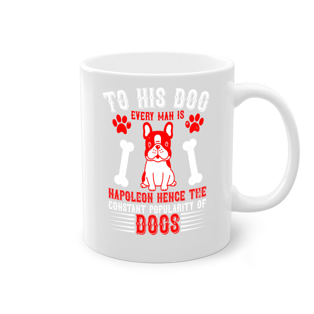 To his dog every man is Napoleon hence the constant popularity of dogs Style 144#- Dog-Mug / Coffee Cup