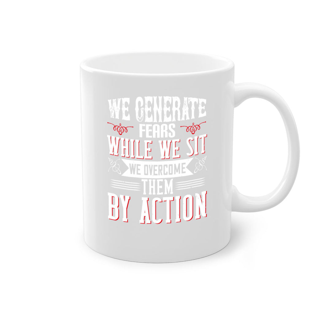 We Generate Fears While We Sit We Overcome Them By Action Style 6#- motivation-Mug / Coffee Cup