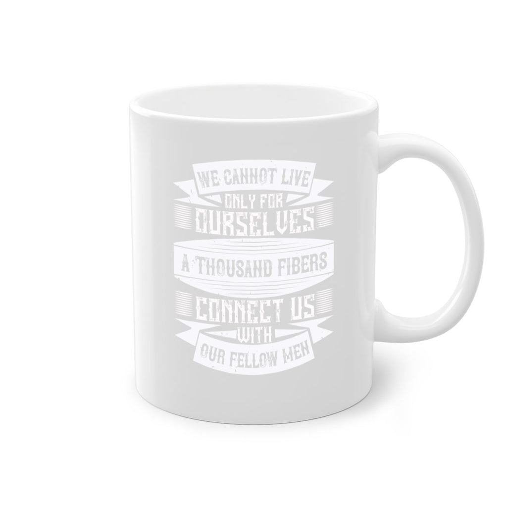 We cannot live only for ourselves A thousand fibers connect us with our fellow men Style 12#-Volunteer-Mug / Coffee Cup