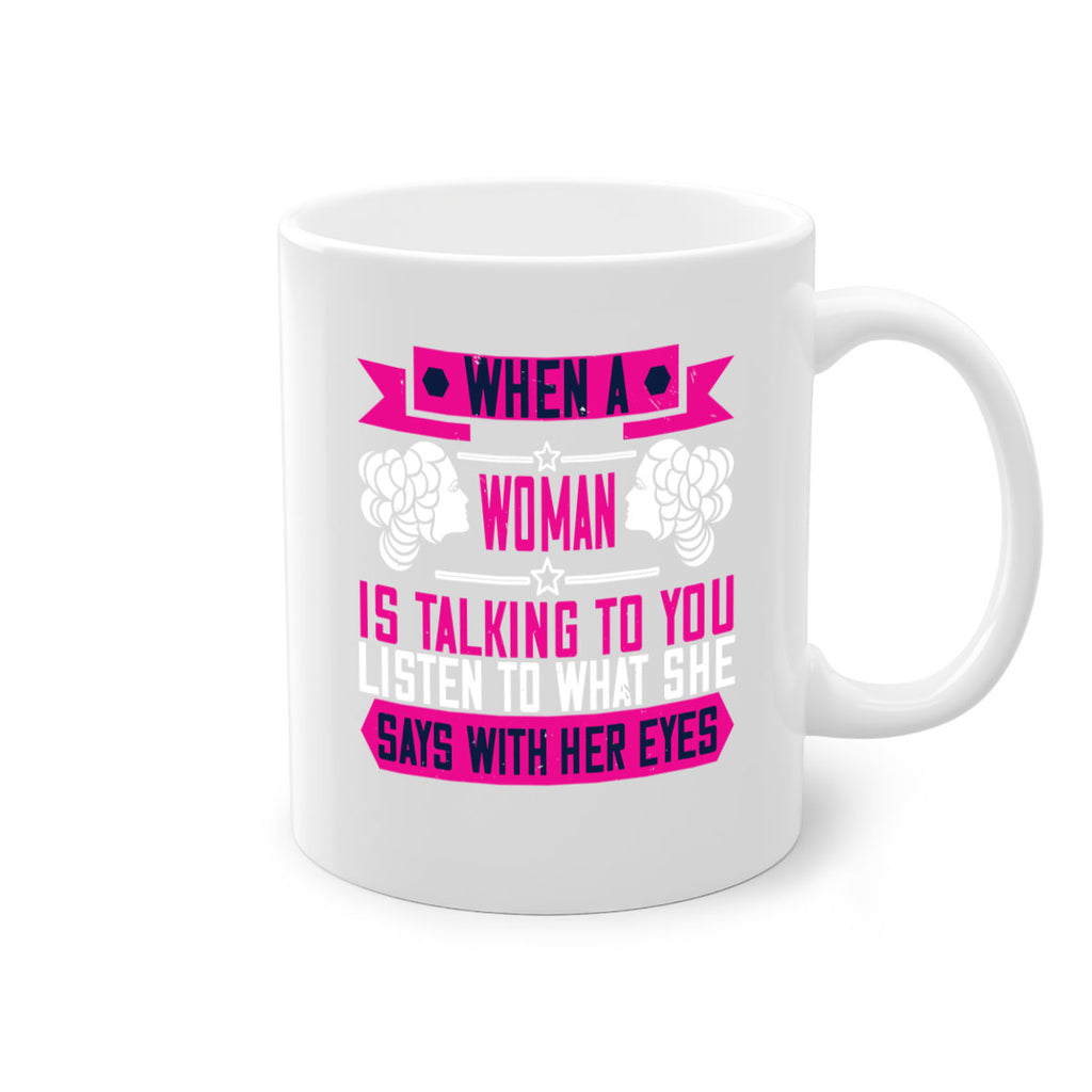 When a woman is talking to you listen to what she says with her eyes Style 21#- World Health-Mug / Coffee Cup