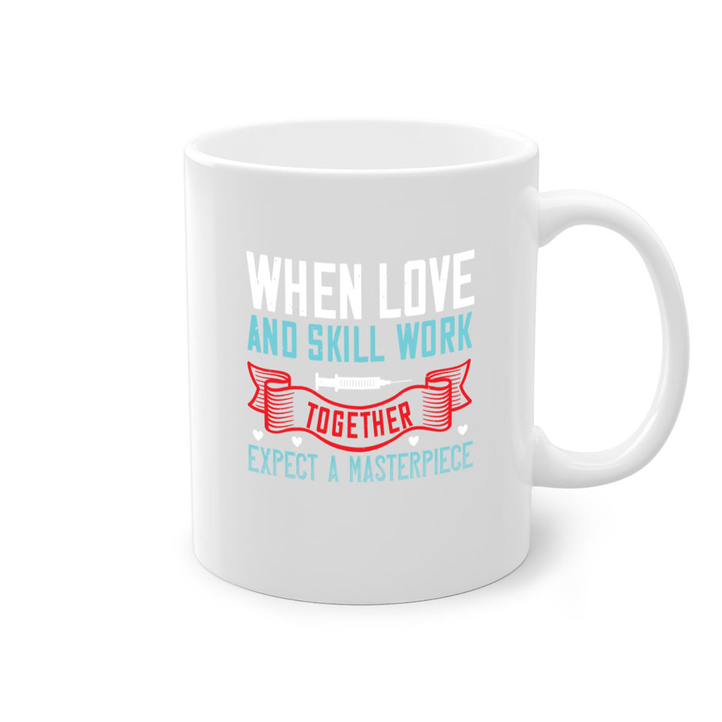 When love and skill work together expect a masterpiece Style 254#- nurse-Mug / Coffee Cup