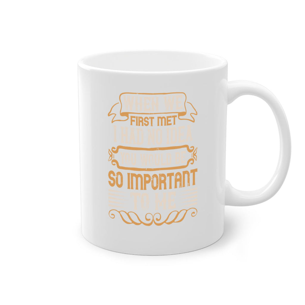 When we first met i had no idea you would be so important to me Style 10#- pig-Mug / Coffee Cup