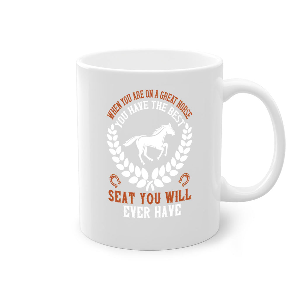 When you are on a great horse you have the best seat you will ever have Style 14#- horse-Mug / Coffee Cup