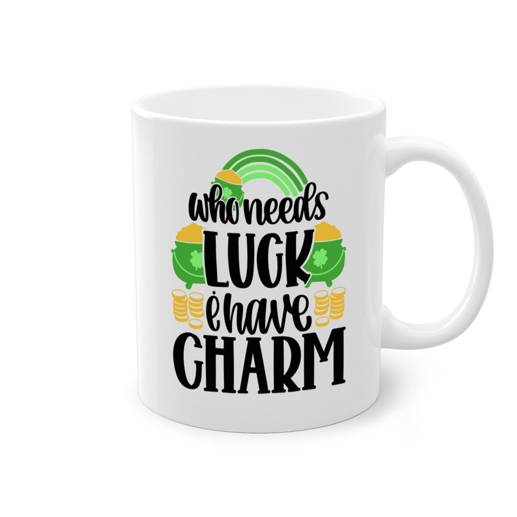 Who Needs I Have Charm Style 15#- St Patricks Day-Mug / Coffee Cup
