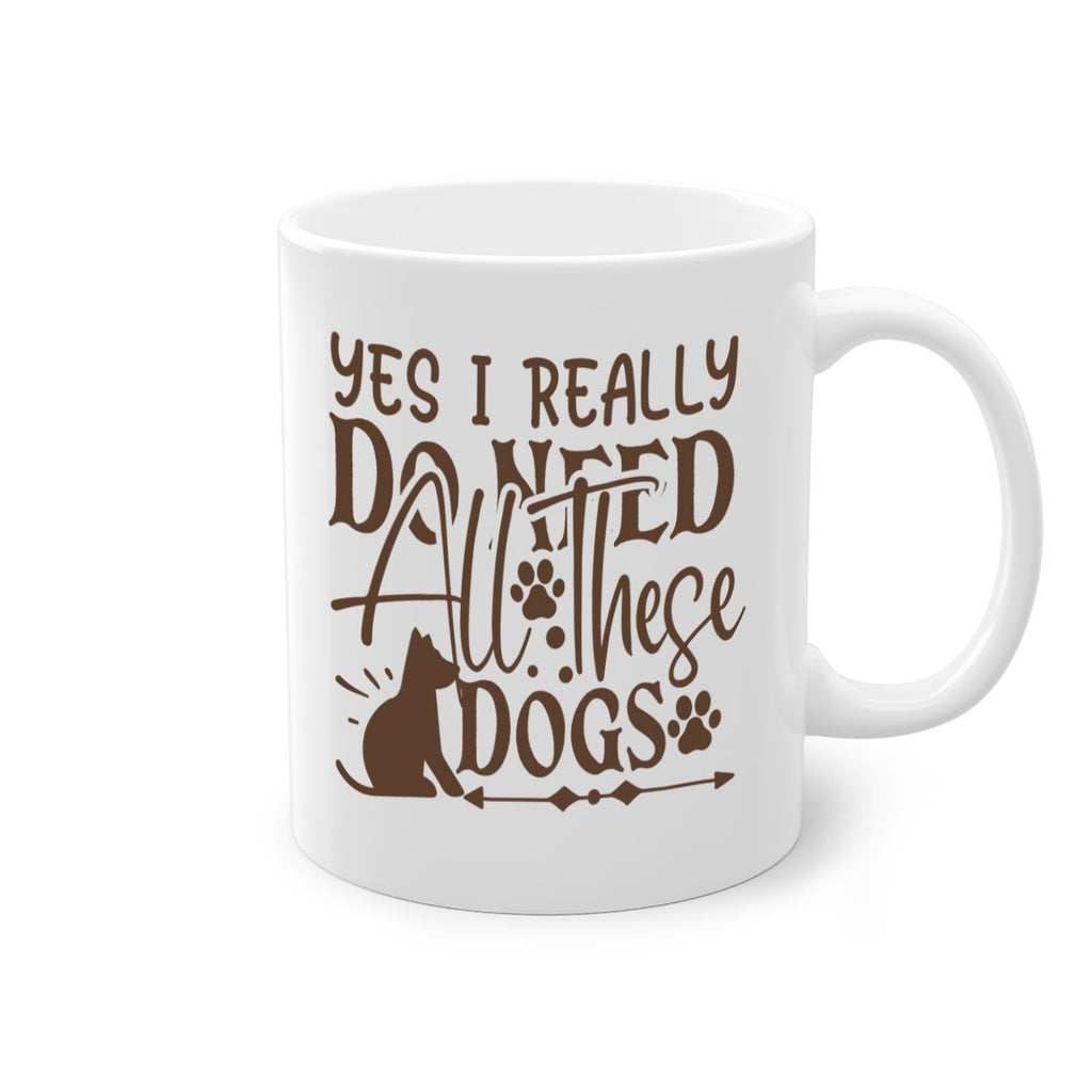 Yes I Really Do Need All These Dogs Style 56#- Dog-Mug / Coffee Cup