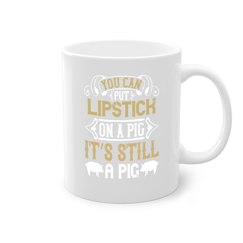 You can put lipstick on a pig It’s still a pig Style 9#- pig-Mug / Coffee Cup