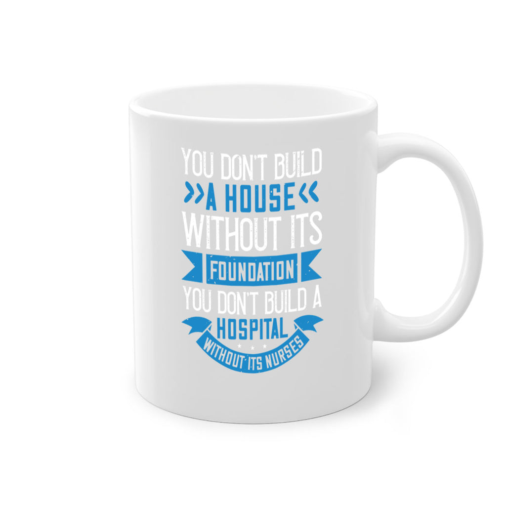 You don’t build a house without its foundation Style 248#- nurse-Mug / Coffee Cup