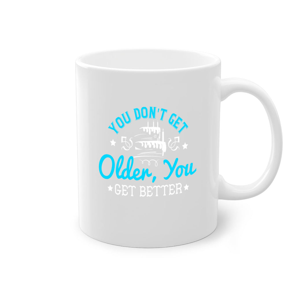 You dont get older you get better Style 12#- birthday-Mug / Coffee Cup