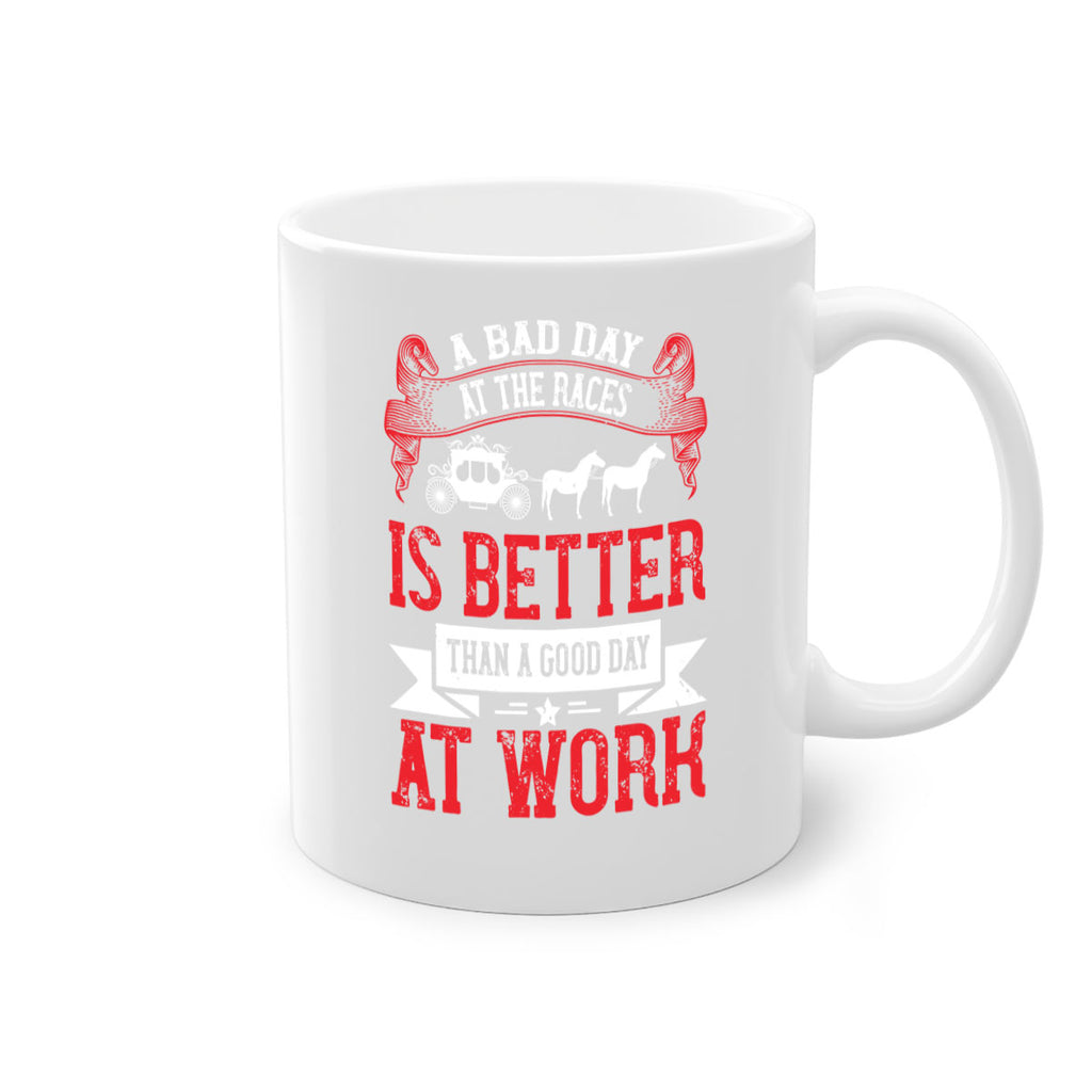 a bad day at the races is better than a good day at work Style 56#- horse-Mug / Coffee Cup