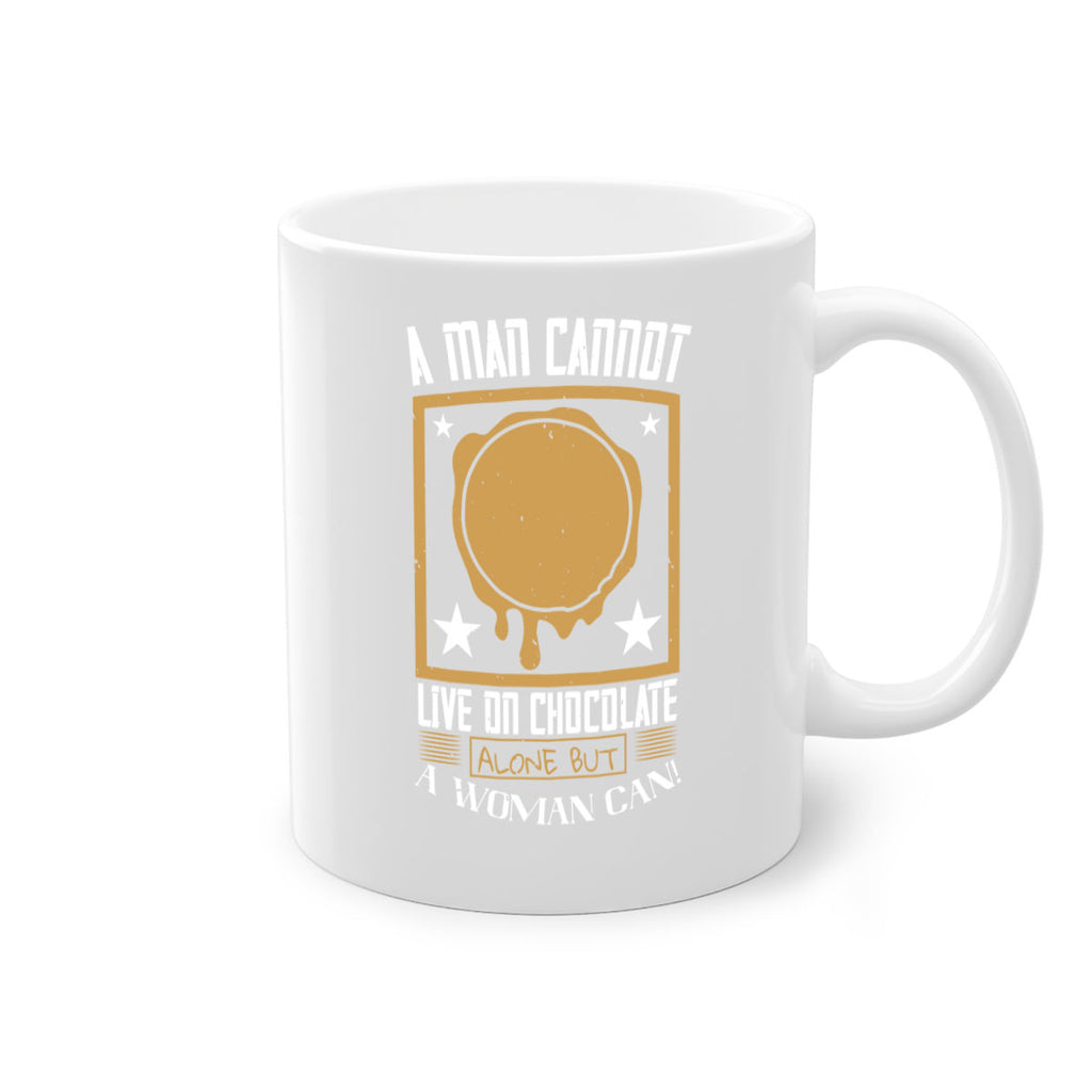 a man cannot live on chocolate alonebut a woman can 39#- chocolate-Mug / Coffee Cup
