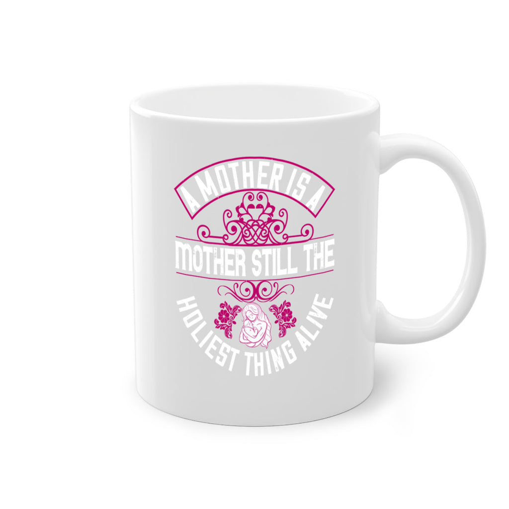 a mother is a mother still the holiest thing alive 248#- mom-Mug / Coffee Cup
