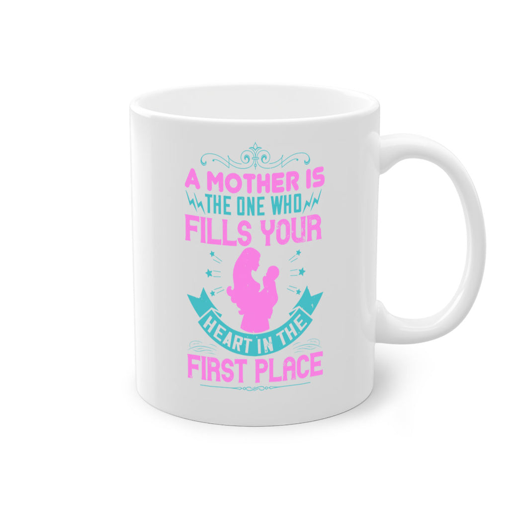 a mother is the one who fills your heart in the first place 242#- mom-Mug / Coffee Cup