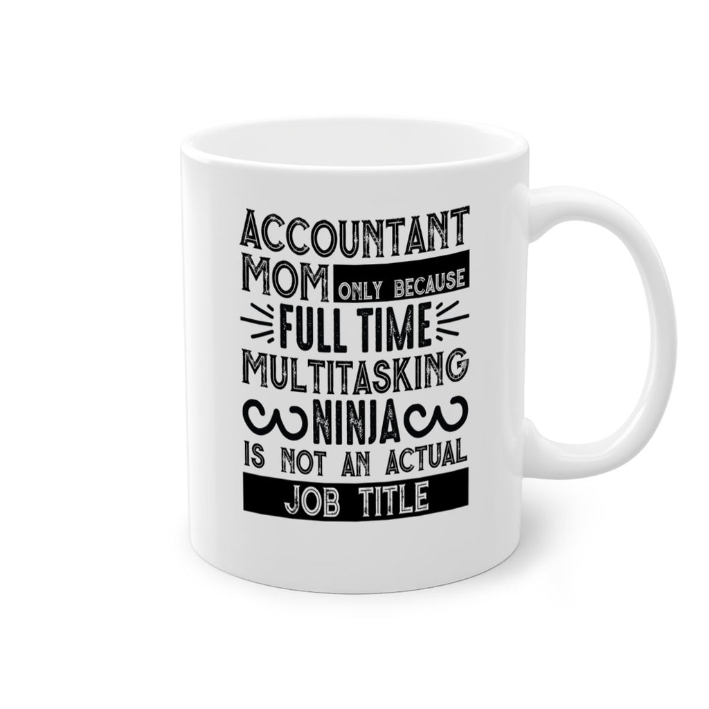 accountant mom only because full time multitasking ninja is not an actual job title 227#- mom-Mug / Coffee Cup