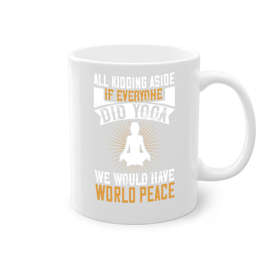 all kidding aside if everyone did yoga we would have world peace 96#- yoga-Mug / Coffee Cup