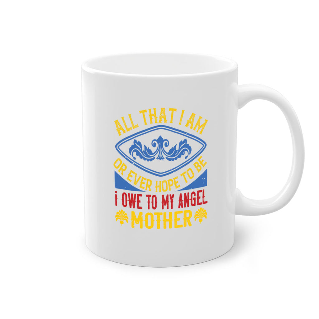 all that i am or ever hope to be i owe to my angel mother 221#- mom-Mug / Coffee Cup