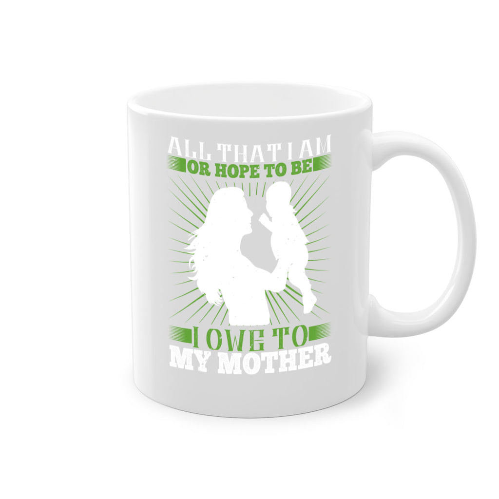 all that i am or hope to be i owe to my mother 6#- parents day-Mug / Coffee Cup