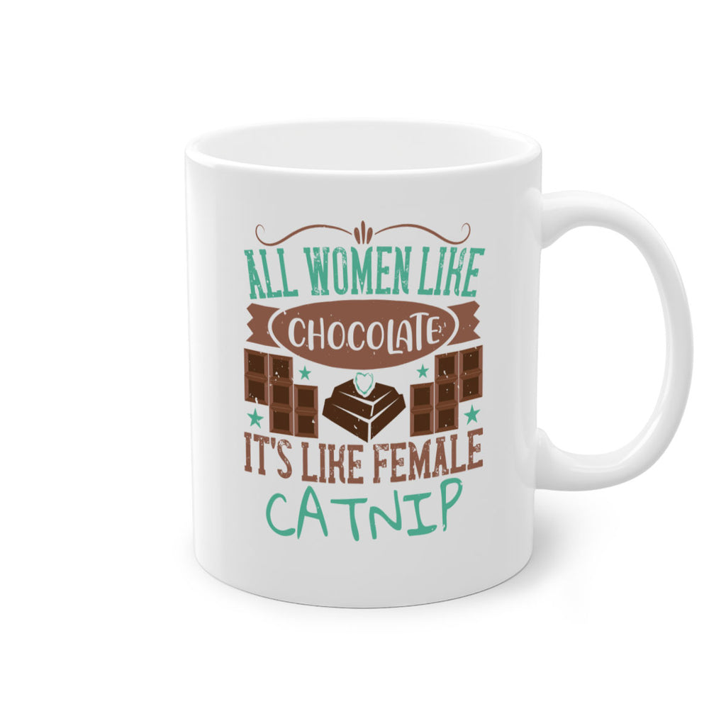 all women like chocolate its like female catnip 28#- chocolate-Mug / Coffee Cup