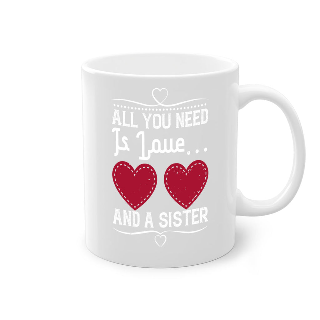 all you need is love… and a sister 41#- sister-Mug / Coffee Cup