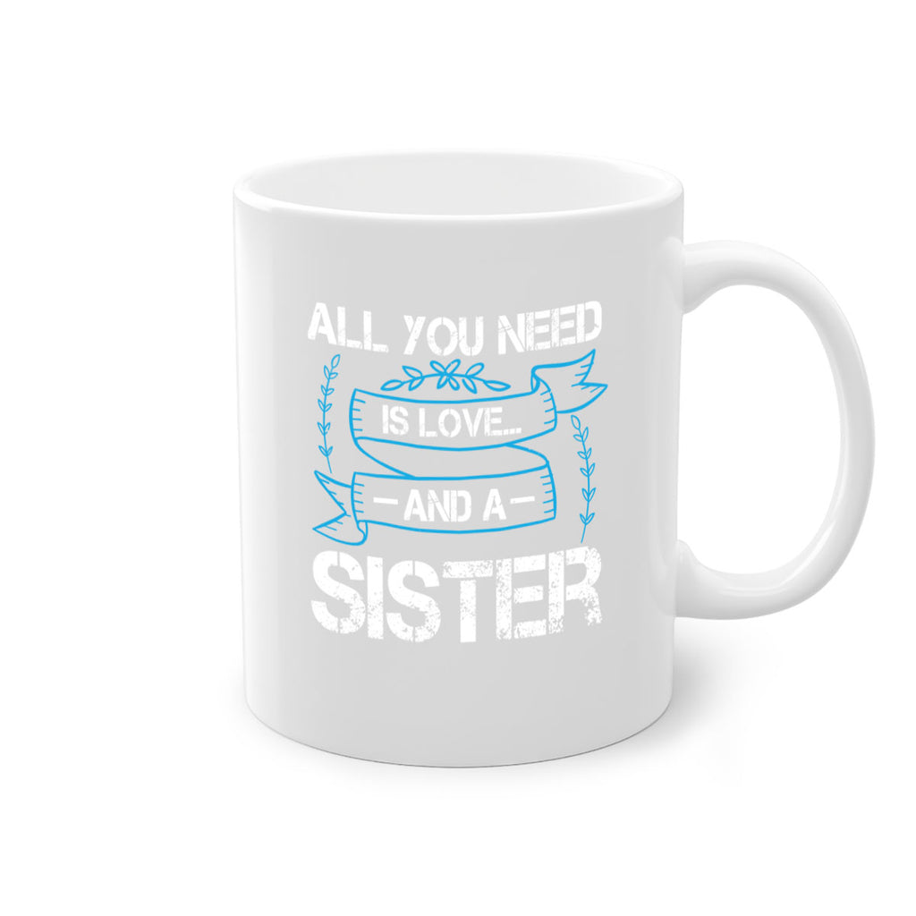 all you need is love… and a sister design 42#- sister-Mug / Coffee Cup