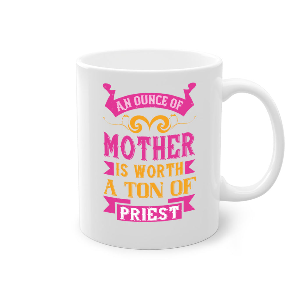 an ounce of mother is worth a ton of priest 219#- mom-Mug / Coffee Cup