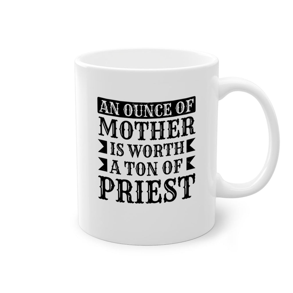 an ounce of mother is worth a ton of priest 97#- mothers day-Mug / Coffee Cup