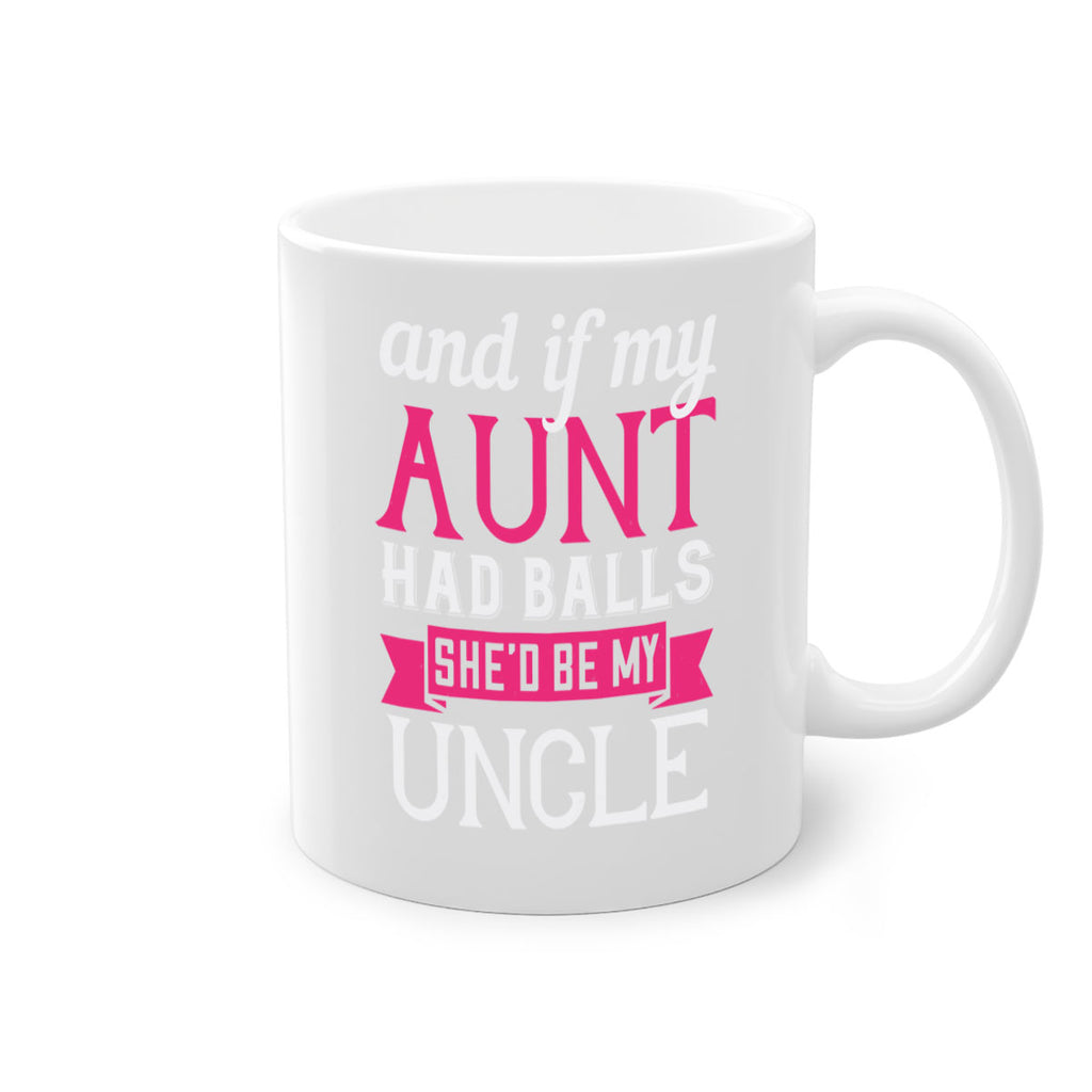 and if my aunt had balls she’d be my uncle Style 71#- aunt-Mug / Coffee Cup