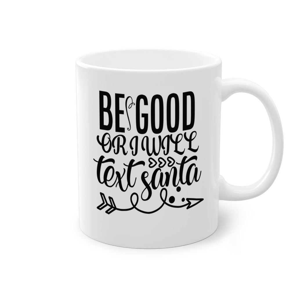 be good or i will text santa 409#- christmas-Mug / Coffee Cup