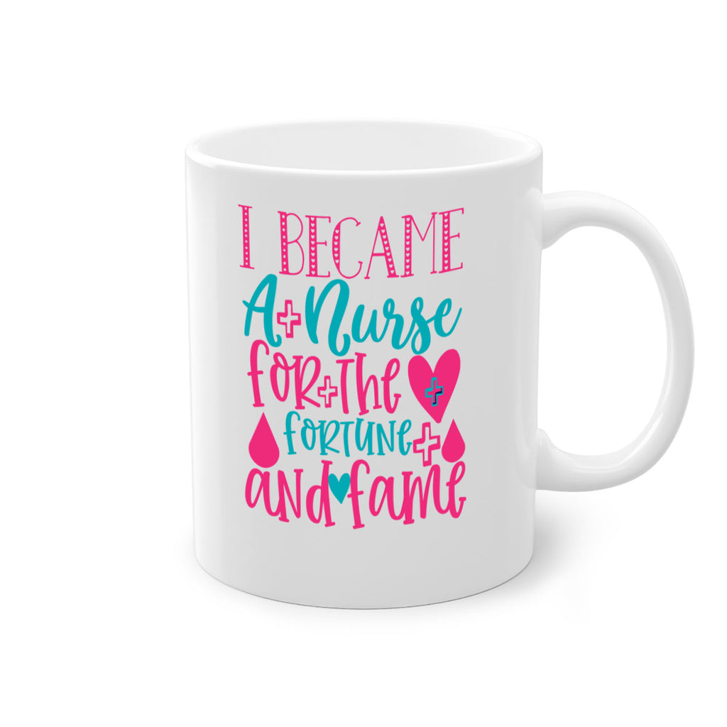 became a nurse for the fortune and fame Style 394#- nurse-Mug / Coffee Cup