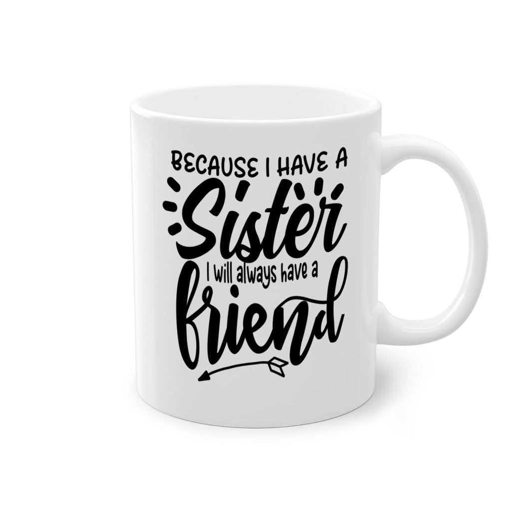 because i have a sister i will always have a friend 72#- sister-Mug / Coffee Cup