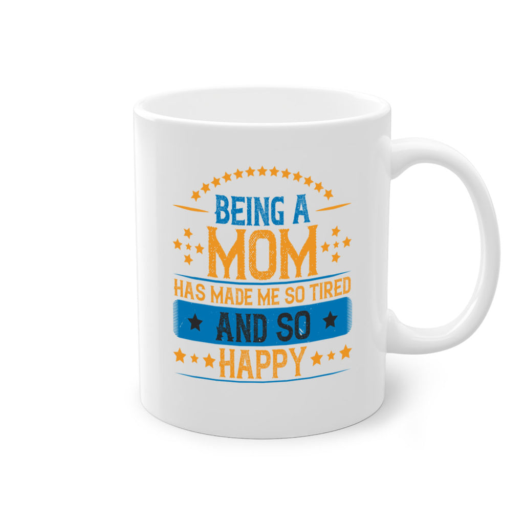 being a mom has made me so tired and so happy 211#- mom-Mug / Coffee Cup