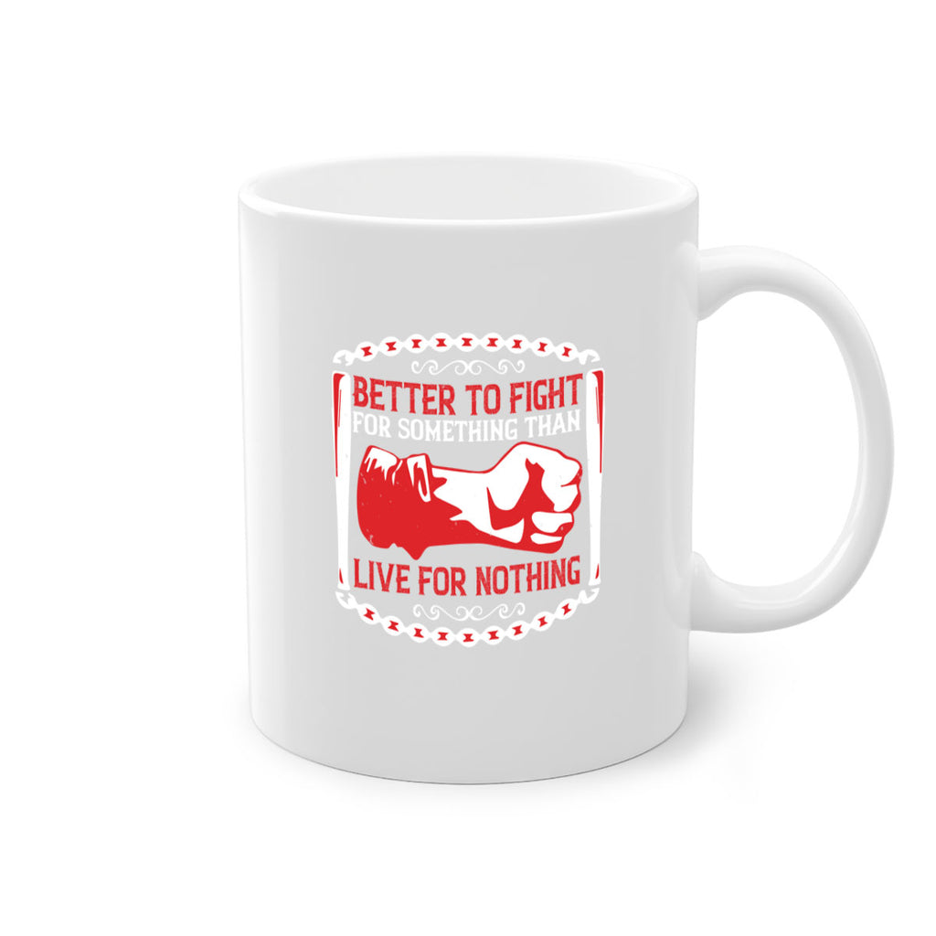 better to fight for some one than live for nothing Style 1#- 4th Of July-Mug / Coffee Cup