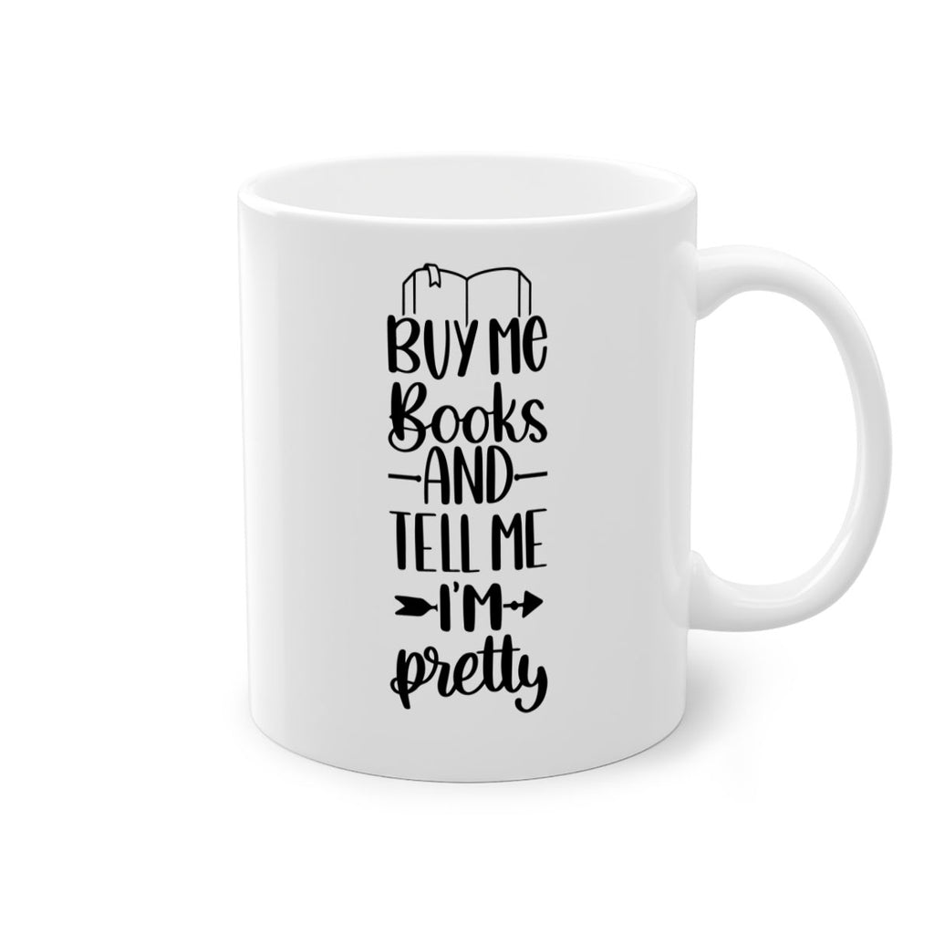 buy me books and tell me im pretty 43#- Reading - Books-Mug / Coffee Cup