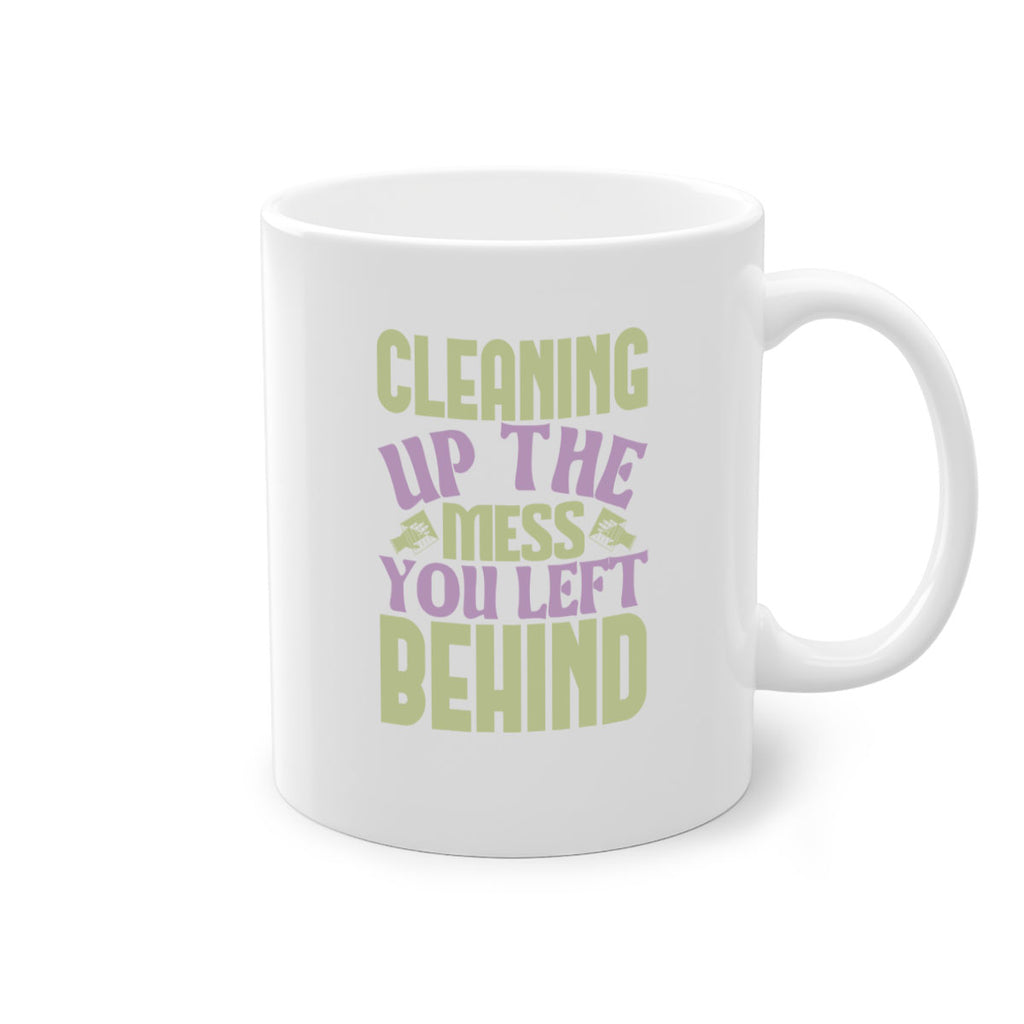 cleaning up the mess you left behind Style 40#- cleaner-Mug / Coffee Cup