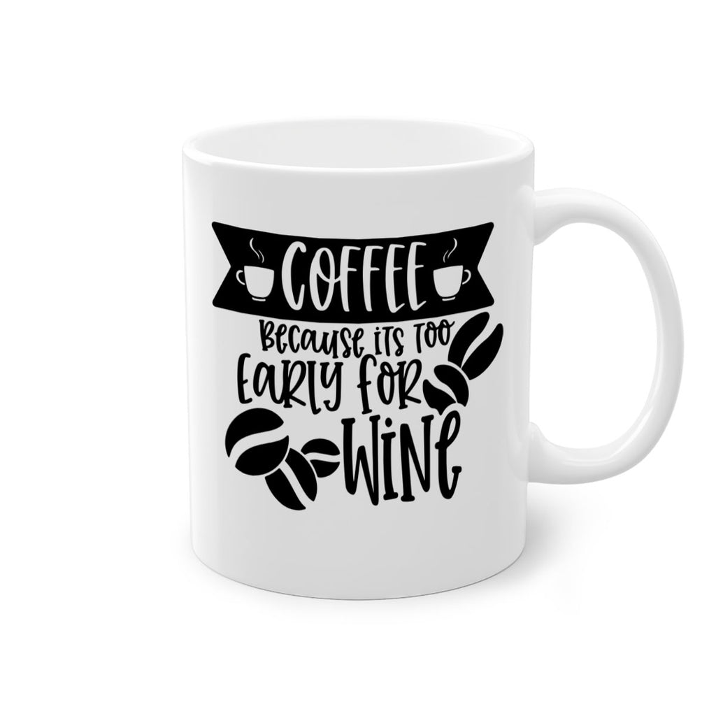 coffee because its too early for wine 172#- coffee-Mug / Coffee Cup