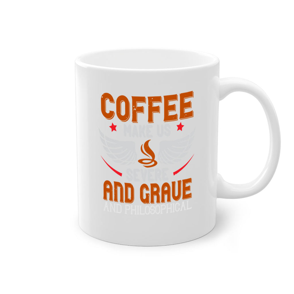 coffee makes us severe and grave and philosophical 278#- coffee-Mug / Coffee Cup