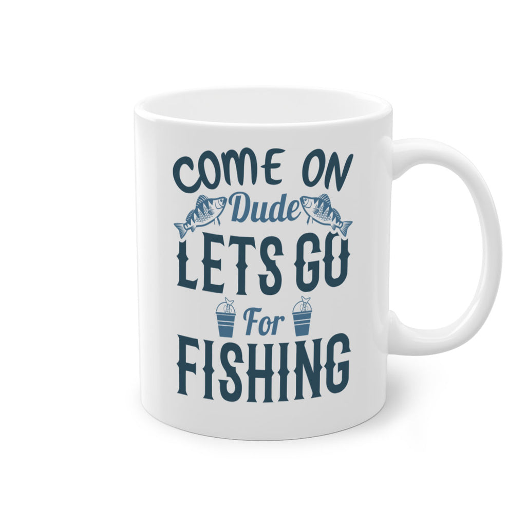 come on dude 171#- fishing-Mug / Coffee Cup