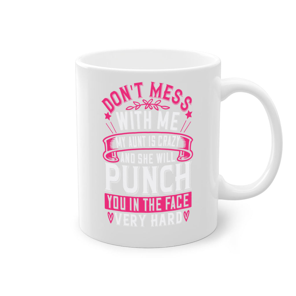 dont mess with me my aunt is crazy and she will punch you in the face very hard Style 59#- aunt-Mug / Coffee Cup