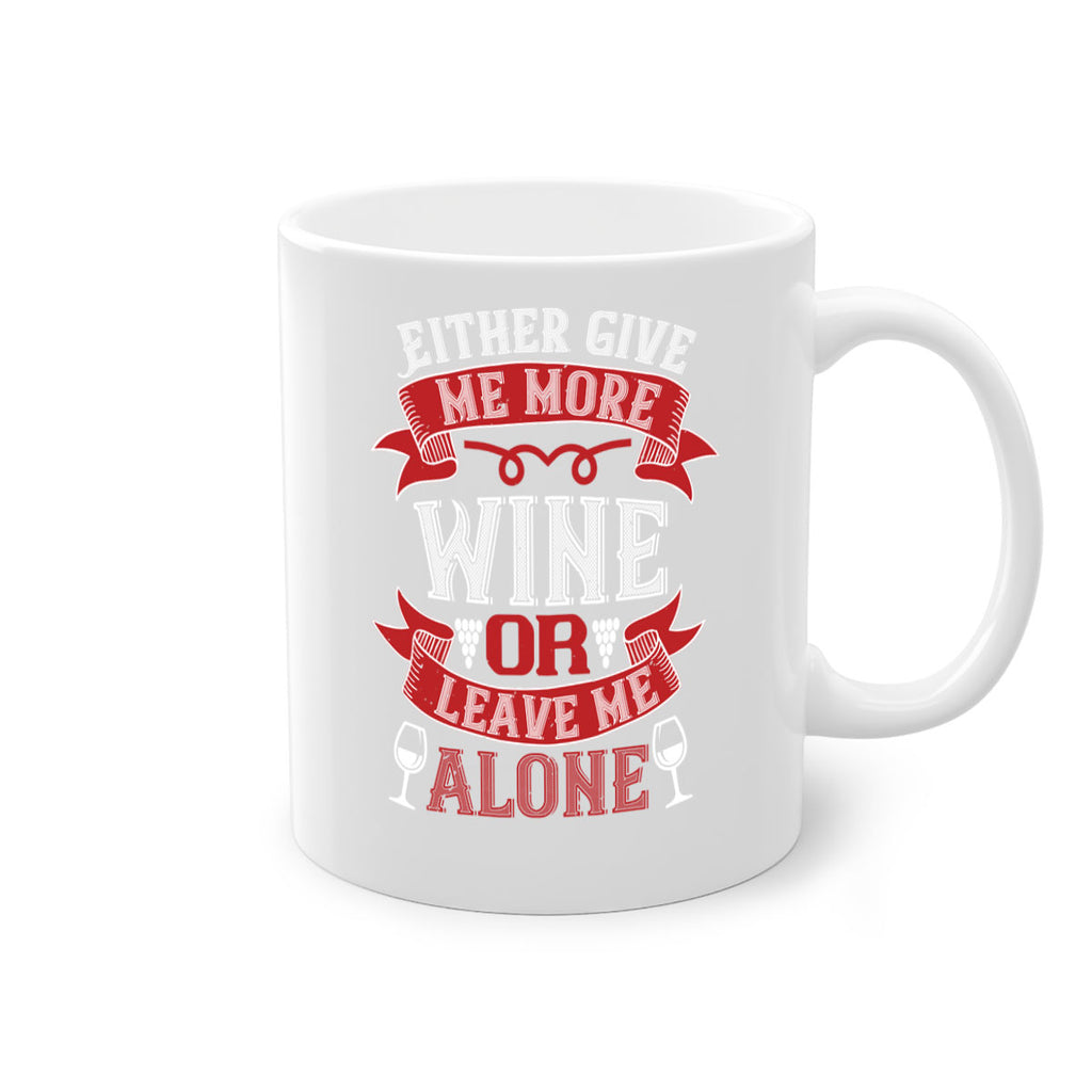 either give me more wine or leave me alone 222#- wine-Mug / Coffee Cup