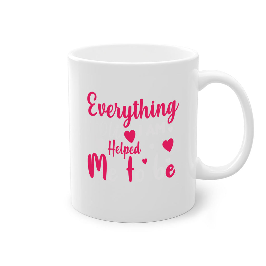 everything i am you helped me to be 185#- mom-Mug / Coffee Cup