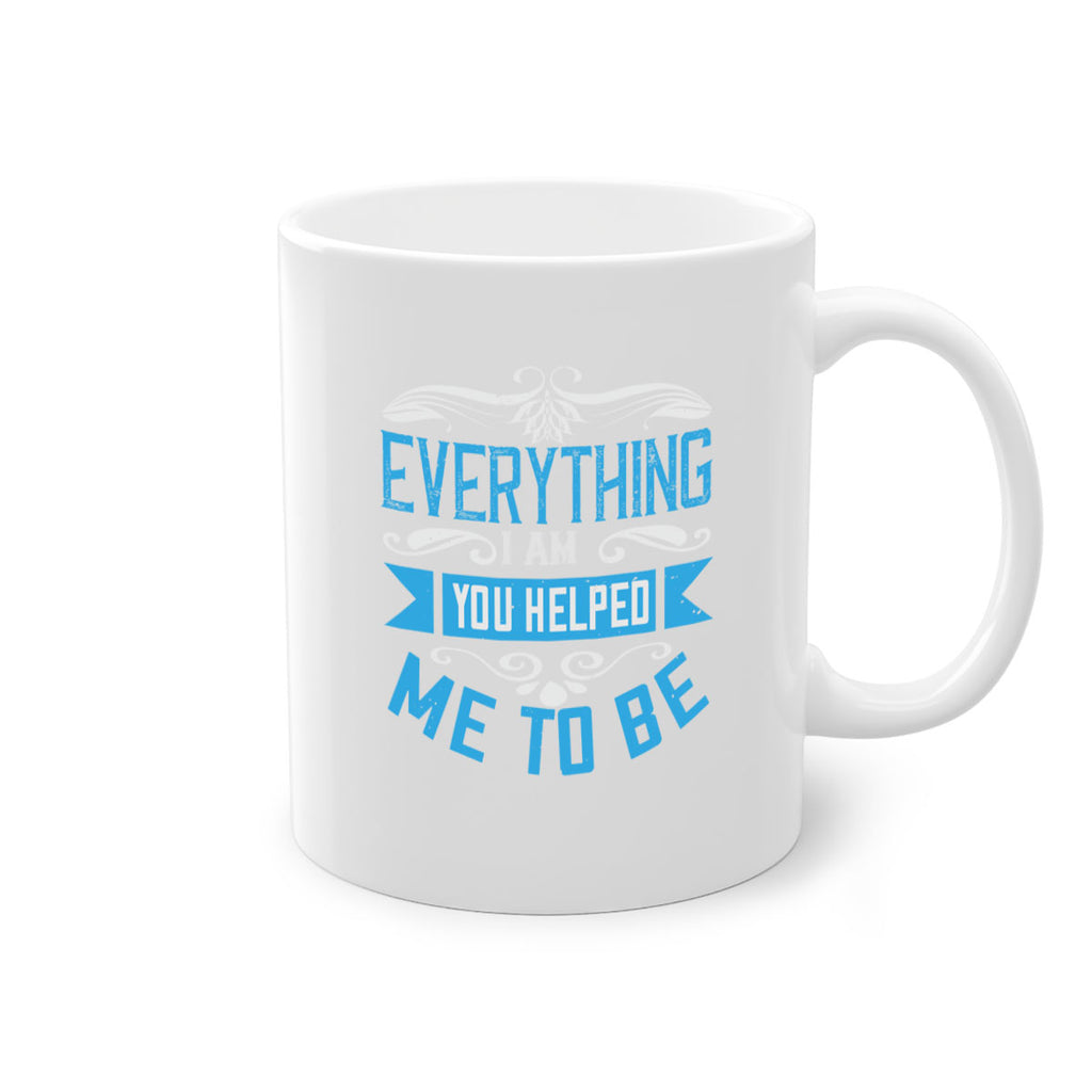 everything i am you helped me to be 186#- mom-Mug / Coffee Cup