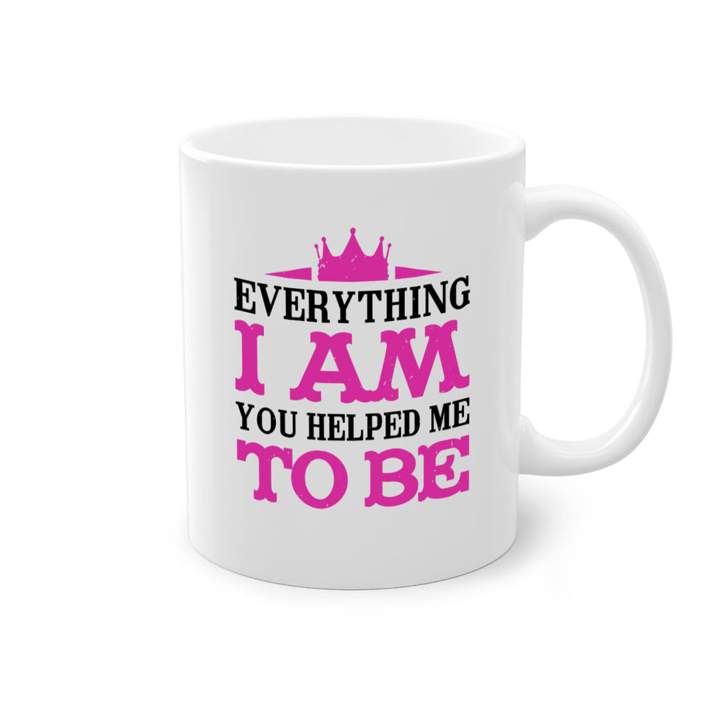 everything i am you helped me to be 85#- mothers day-Mug / Coffee Cup