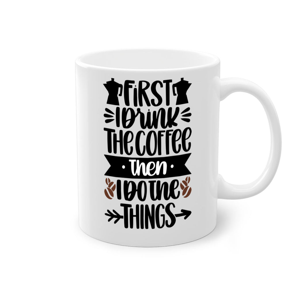 first i drink the coffee then i do the things 122#- coffee-Mug / Coffee Cup