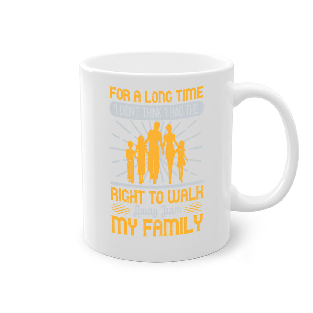 for a long time i didnt think i had the right to walk away from my family 89#- walking-Mug / Coffee Cup