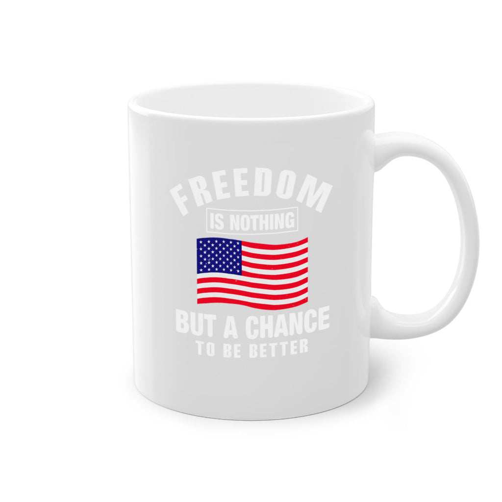 freedom is nothing but a chance to be better Style 81#- 4th Of July-Mug / Coffee Cup