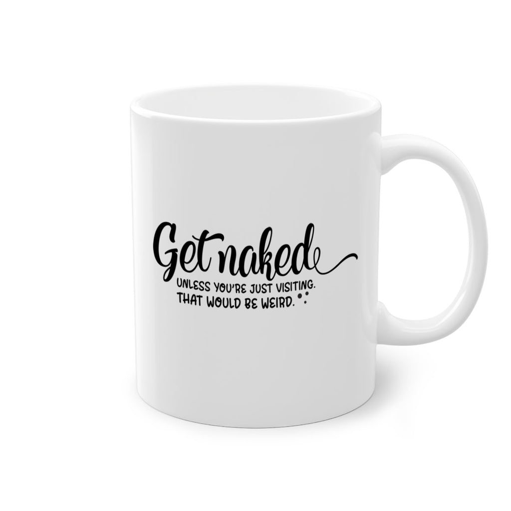 get naked unless youre just visiting that would be weird 79#- bathroom-Mug / Coffee Cup